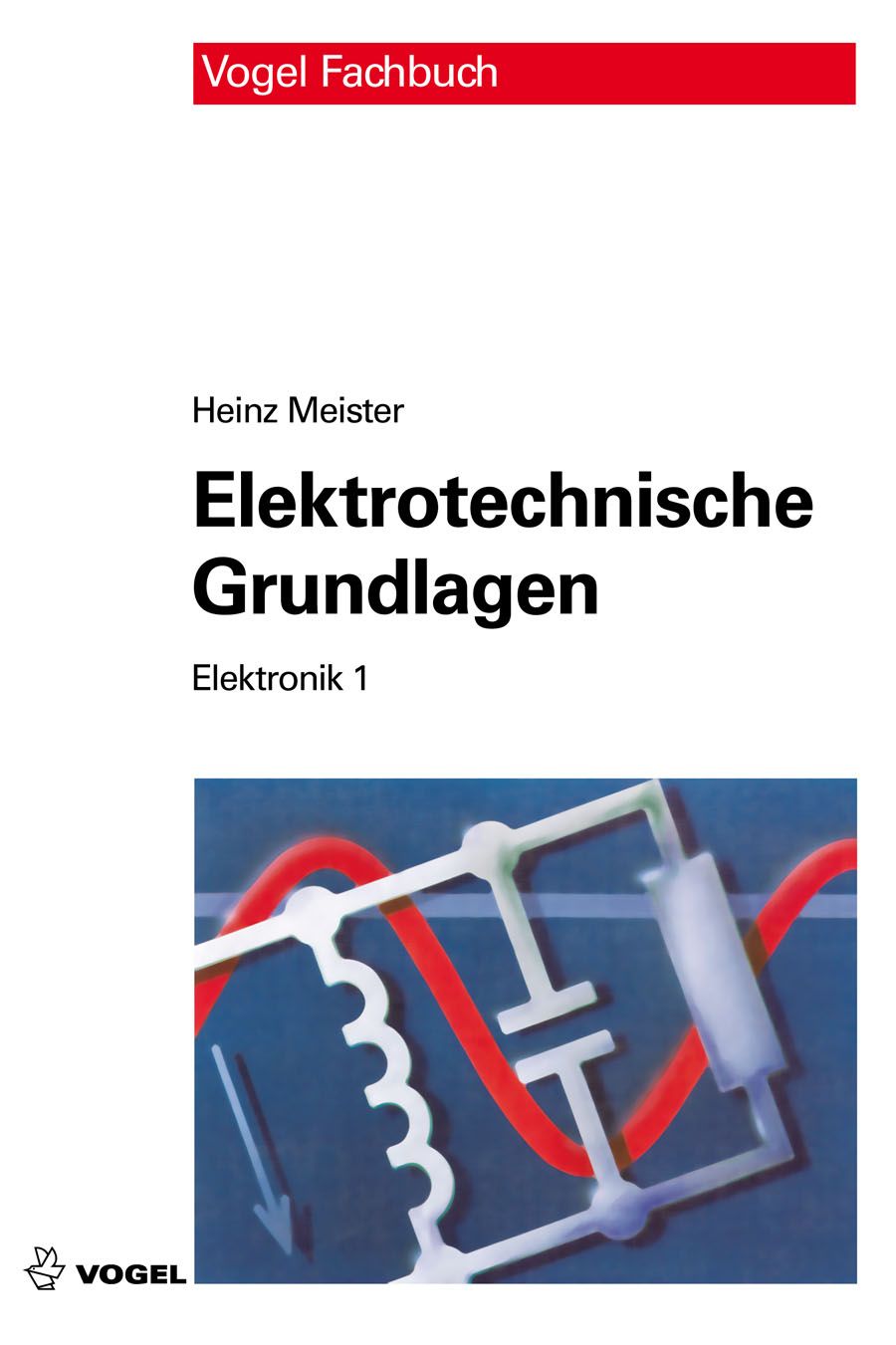 Das Fachbuch "Elektronik 1: Elektrotechnische Grundlagen" von Heinz Meister